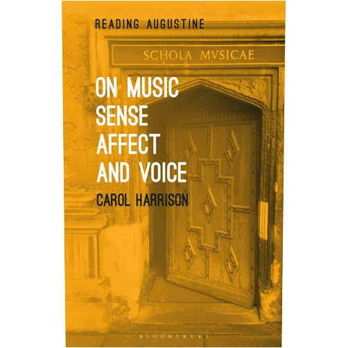Carol Harrison,Miles Hollingworth On Music, Sense, Affect and Voice (Reading Augustine)