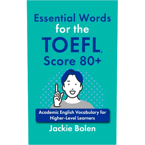 Jackie Bolen Essential Words for the TOEFL, Score 80+: Academic English Vocabulary for Higher-Level Learners (Advanced TOEFL Prep Book 1)