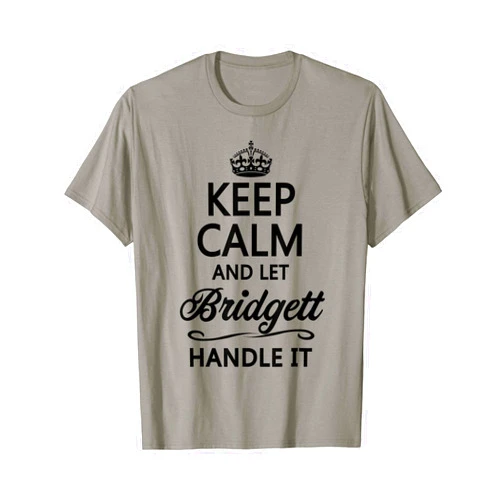 For Someone Named BRIDGETT KEEP CALM and let BRIDGETT Handle It | Funny Name Gift - T-Shirt