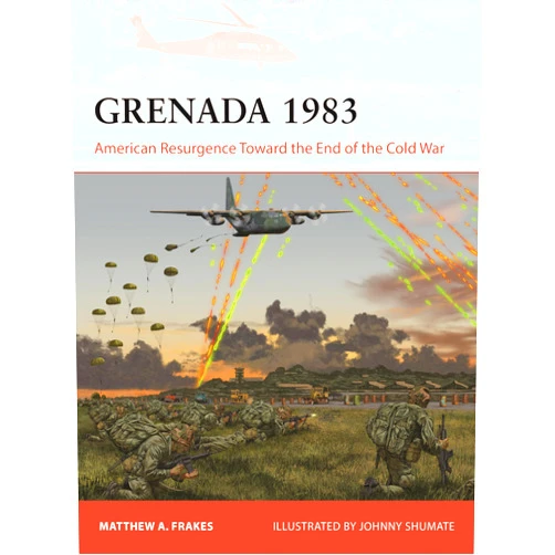 By Matthew A Frakes (Author), Johnny Shumate (Illustrator) Grenada 1983: American Resurgence Toward the End of the Cold War (Campaign, 428)