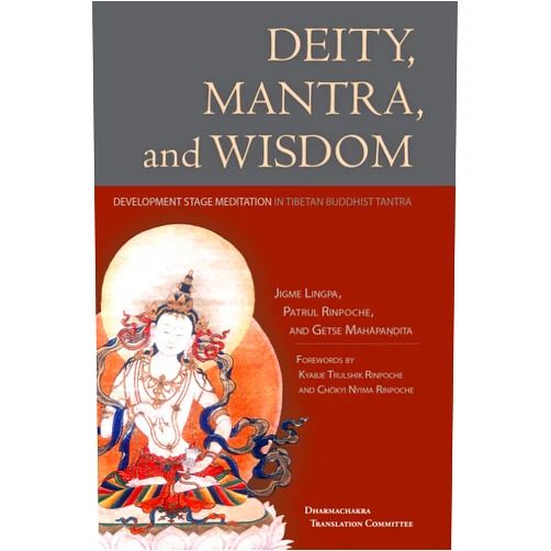 Patrul Rinpoche,Jigme Lingpa,Getse Mahapandita Tsewang Chokdrub,Chokyi Nyima Rinpoche,Kyabje Trulshik Rinpoche Deity, Mantra, and Wisdom: Development Stage Meditation in Tibetan Buddhist Tantra