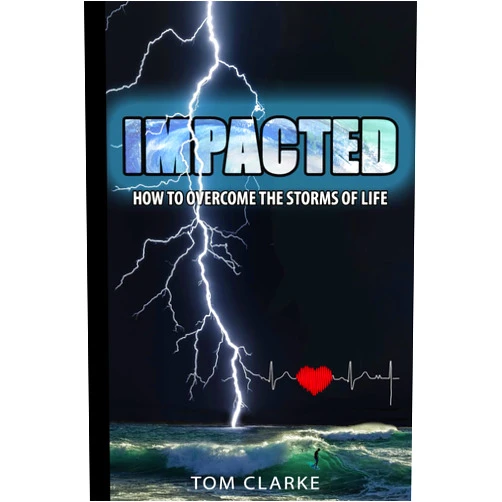 By Tom Clarke (Author), Lisa Vest (Editor) Impacted: How to Overcome the Storms of Life