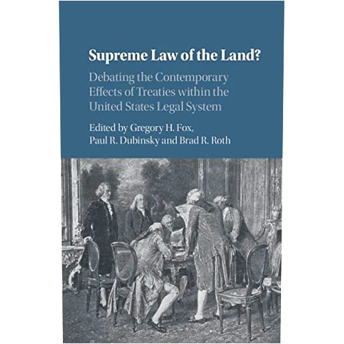 By Gregory H. Fox (Editor), Paul R. Dubinsky (Editor), Brad R. Roth (Editor) & 0 more Format: Kindle Edition Supreme Law of the Land?: Debating the Contemporary Effects of Treaties within the United States Legal System