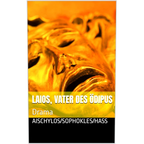 Aischylos,Sophokles,Haß Laios, Vater des Ödipus: Drama (German Edition)
