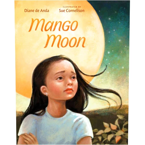 By Diane de Anda (Author), Sue Cornelison (Illustrator) Mango Moon: When Deportation Divides a Family