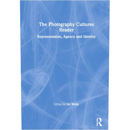 By Liz Wells (Editor) The Photography Cultures Reader: Representation, Agency and Identity