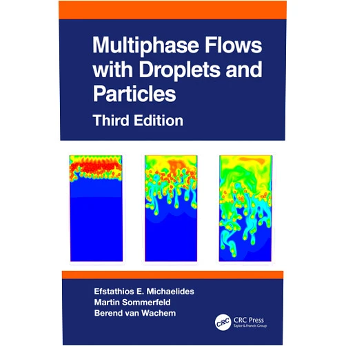 Efstathios E. Michaelides,Martin Sommerfeld,Berend van Wachem Multiphase Flows with Droplets and Particles, Third Edition