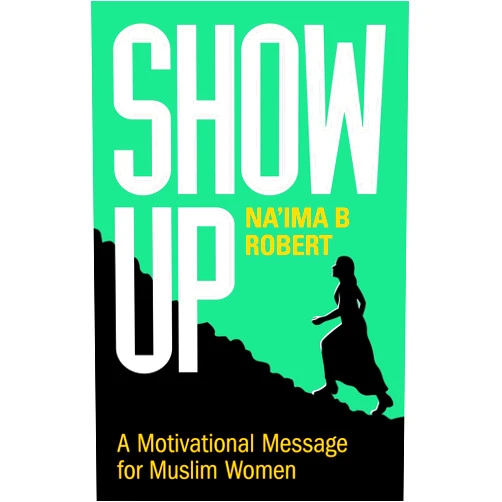 Na'ima B. Robert Show Up: A Motivational Message for Muslim Women