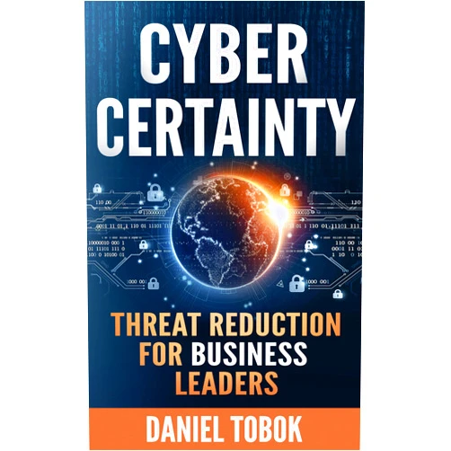 By Daniel Tobok (Author) Format: Kindle Edition Cyber Certainty: Threat Reduction for Business Leaders