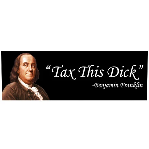 Taxation is Theft Tax This Dick Benjamin Franklin Funny Political Sticker (9x3 Inches)