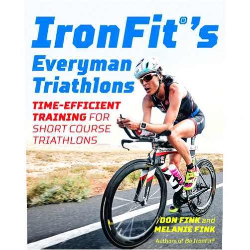 By Don Fink (Author), Melanie Fink (Author) IronFit's Everyman Triathlons: Time-Efficient Training for Short Course Triathlons