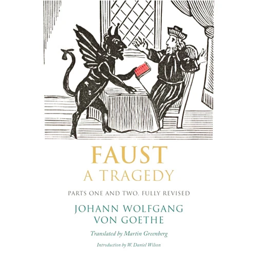 Johann Wolfgang von Goethe,Martin Greenberg,W. Daniel Wilson Faust: A Tragedy, Parts One and Two, Fully Revised