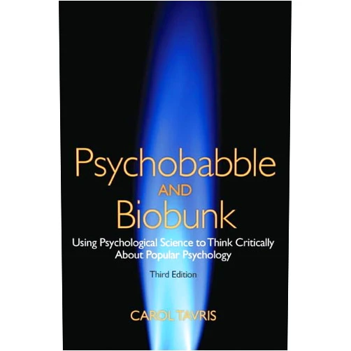 Carol Tavris Psychobabble and Biobunk: Using Psychological Science to Think Critically About Popular Psychology