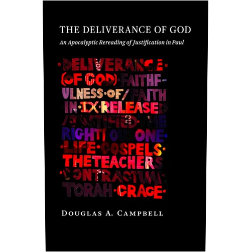 Douglas A. Campbell,N. T. Wright The Deliverance of God: An Apocalyptic Rereading of Justification in Paul