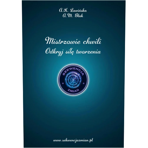 Aleksandra K Ławińska,Anna M Blak Mistrzowie Chwili – odkryj siłę tworzenia (Polish Edition)