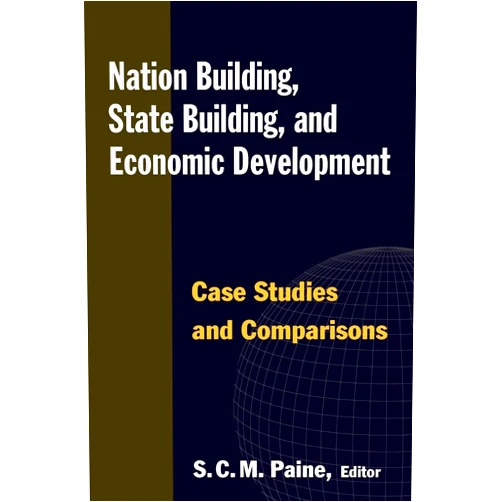 By Sarah C.M. Paine (Author) Nation Building, State Building, and Economic Development: Case Studies and Comparisons
