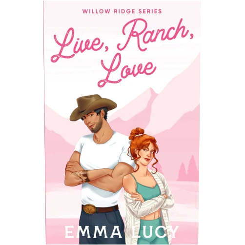 Emma Lucy Live, Ranch, Love: A Small Town, Enemies to Lovers, Cowboy Romance (Willow Ridge)