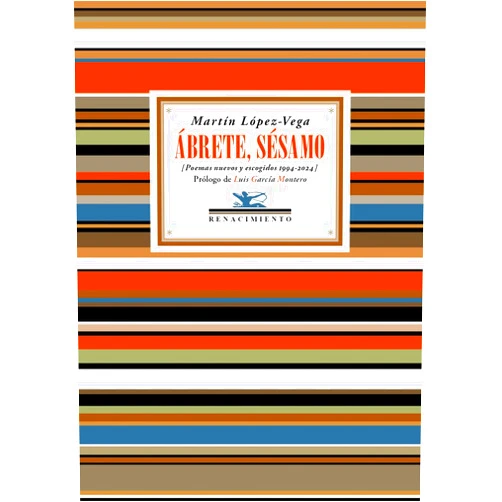 Martín López-Vega,Luis García Montero Ábrete, Sésamo: Poemas nuevos y escogidos (1994-2024)