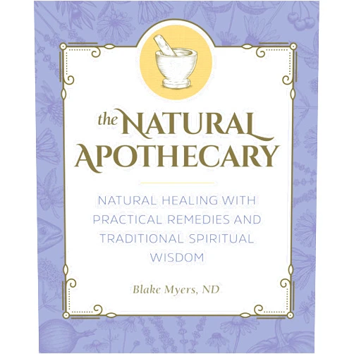 By Blake Myers ND (Author) The Natural Apothecary: Natural Healing with Practical Remedies and Traditional Spiritual Wisdom