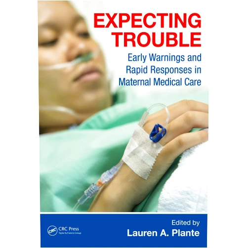 By Lauren A. Plante (Editor) Format: Kindle Edition Expecting Trouble: Early Warnings and Rapid Responses in Maternal Medical Care