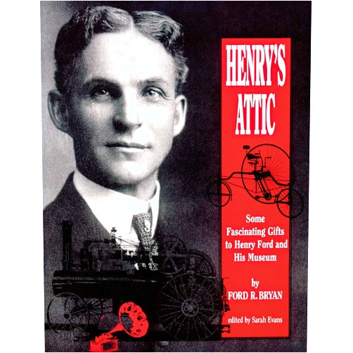 By Ford R. Bryan (Author), Sarah Evans (Editor) Henry's Attic: Some Fascinating Gifts to Henry Ford and His Museum (Title Not in Series)