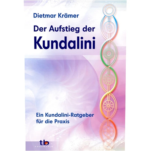 Dietmar Krämer Der Aufstieg der Kundalini: Ein Kundalini-Ratgeber für die Praxis (German Edition)