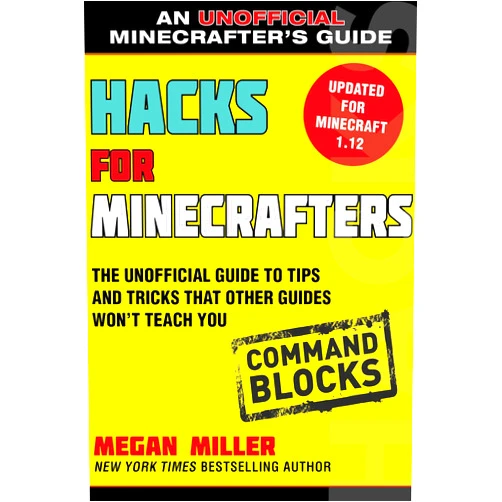 By Megan Miller (Author) Hacks for Minecrafters: Command Blocks: The Unofficial Guide to Tips and Tricks That Other Guides Won't Teach You (Unofficial Minecrafters Guides)