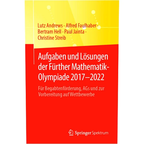 German Edition by Lutz Andrews (Author), Alfred Faulhaber (Author), Bertram Hell (Author), Paul Jainta (Author), Christine Streib (Author) & 1 more Format: Kindle Edition Aufgaben und Lösungen der Fürther Mathematik-Olympiade 2017–2022: Für Begabtenförderung, AGs und zur Vorbereitung auf Wettbewerbe (German Edition)