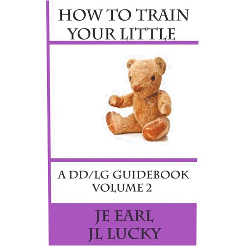 JE Earl,JL Lucky How To Train Your little: A DD/lg Guidebook: Volume 2 Advanced