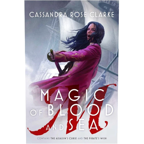 Cassandra Rose Clarke Magic of Blood and Sea: The Assassin's Curse; The Pirate's Wish