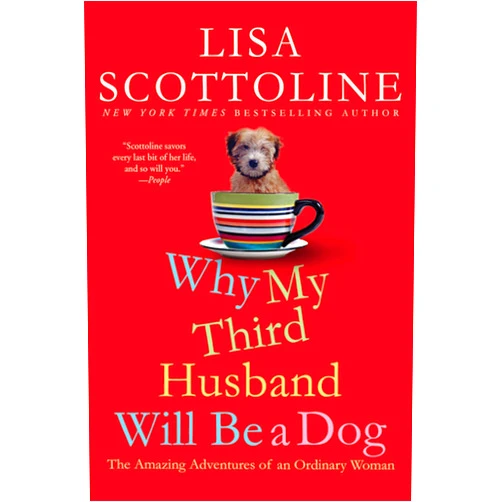 By Lisa Scottoline (Author) Why My Third Husband Will Be a Dog: The Amazing Adventures of an Ordinary Woman