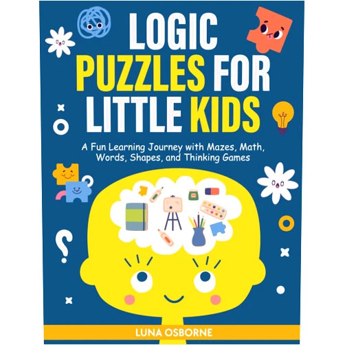 Luna Osborne Logic Puzzles for Little kids: A Fun Learning Journey with Mazes, Math, Words, Shapes, and Thinking Games