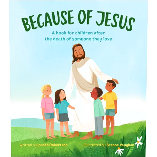 By Jordan Robertson (Author), Brenna Vaughn (Illustrator) Because of Jesus: A Book for Children After the Death of Someone They Love