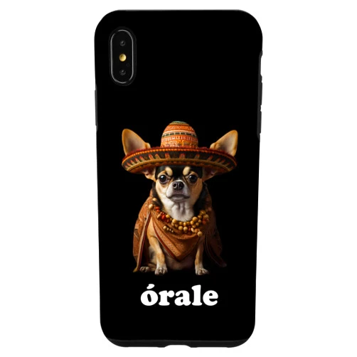 Simple Spanish Word Humor Style (Órale) iPhone XS Max Funny Chihuahua and Spanish Slang – Órale Case