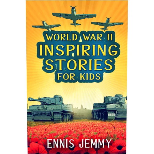 Ennis Jemmy World War II Inspiring Stories for Kids: A Collection of Unbelievable True Tales About Goodness, Friendship, Courage, and Rescue to Inspire Young ... Events of WWII (Facts & History Book)
