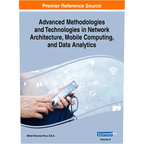 D B a Mehdi Khosrow-Pour Advanced Methodologies and Technologies in Network Architecture, Mobile Computing, and Data Analytics, VOL 2