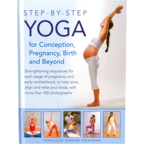 By Francoise Barbira Freedman (Author), Dorian Hall Step-by-Step Yoga for Conception, Pregnancy, Birth and Beyond: Strengthening Sequences For Each Stage Of Pregnancy And Early Motherhood, To Help Tone, ... Your Body, With More Than 550 Photographs