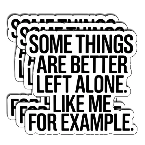 ATRADUNI (3Pcs) Some Things are Better Left Alone Like Me for Example Stickers Funny Sarcastic Quote Humor Introvert Gifts Waterproof Vinyl Decals for Laptop Water Bottle Car Phone Size 2.8