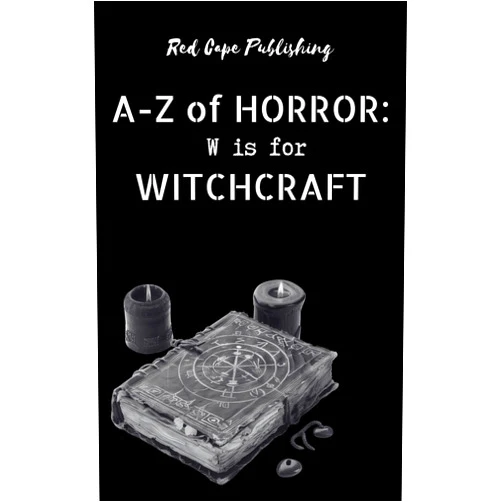 D.S. Ullery,Abi Marie Palmer,Bob Johnston,Carlton Herzog,Damir Salkovic,Iris M. Winter,C.R.S. Ford,Gaetan Battaglia,Jude DeLuca,Bob Ellis W is for Witchcraft (A to Z of Horror Book 23)