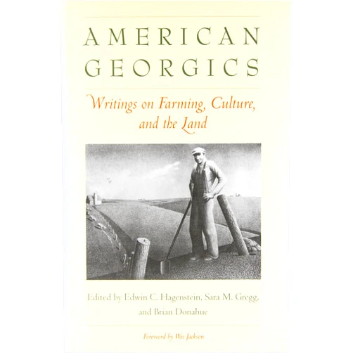 Edwin C. Hagenstein,Brian Donahue,Sara M. Gregg American Georgics: Writings on Farming, Culture, and the Land (Yale Agrarian Studies Series)