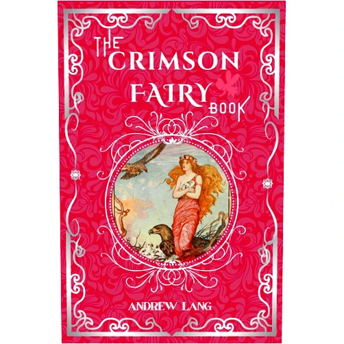 Andrew Lang,Amanda Publishing The Crimson Fairy Book : By Andrew Lang Original Classic with Illustrated, Annotated Editor by Amanda Publishing