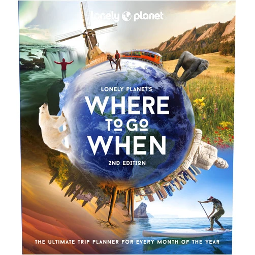 Lonely Planet's Where to Go When: The Ultimate Month-by-Month Travel Planner with 300+ Destinations