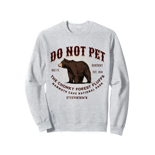 Do Not Pet the Chonky Forest Fluffs Kentucky Mammoth Cave National Park Black Bear Funny Souvenir Sweatshirt