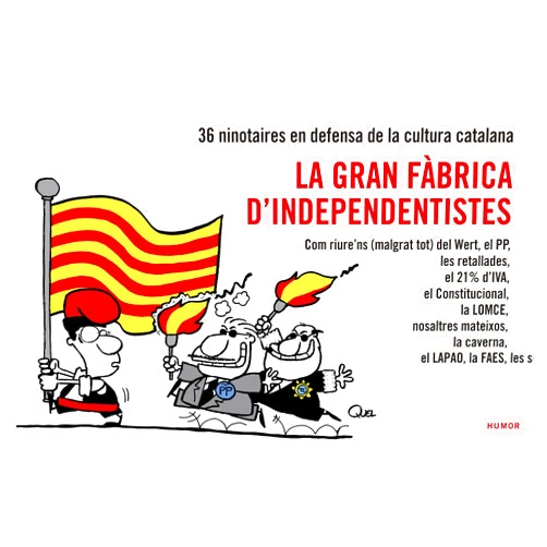 Catalan Edition by Néstor Macià Fontanilles (Author, Illustrator), Raquel Gu Garcia Ulldemolins (Author), Jaume Capdevila (Author), Jaume Capdevila Herrero (Illustrator), Raquel Garcia Ulldemolins (Illustrator) & 3 more La gran fàbrica d'independentistes: Com riure'ns (malgrat tot) del Wert, el PP, les retallades...