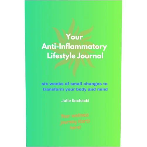Julie Sochacki Your Anti-Inflammatory Lifestyle Journal: six weeks of small changes to transform your body and mind