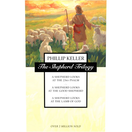 W. Phillip Keller The Shepherd Trilogy: A Shepherd Looks at the 23rd Psalm / A Shepherd Looks at the Good Shepherd / A Shepherd Looks at the Lamb of God