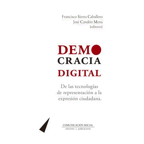 By Francisco Sierra Caballero (Author, Collaborator), José Candón Mena (Author, Collaborator) Democracia digital: De las tecnologías de representación a la expresión ciudadana