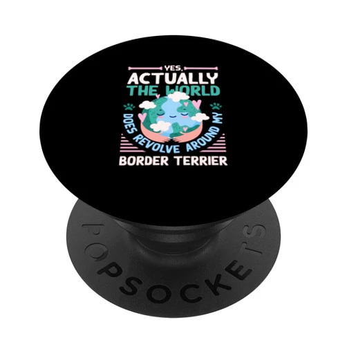 Quotes Dog Lover Coquetdale Terrier Dog Dad Pets The World Does Revolve Around My Border Terrier Sayings PopSockets Swappable PopGrip