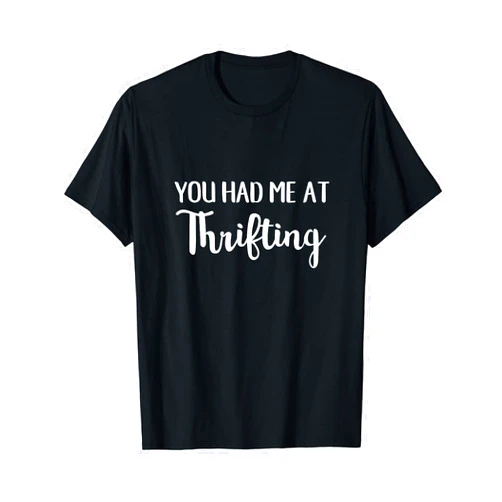 You Had Me At Thrifting Shirt You Had Me At Thrifting Funny Thrift Shopper T-Shirt