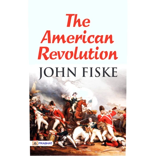 By John Fiske (Author) Format: Kindle Edition The American Revolution: John Fiske's Definitive Account of a Nation's Birth